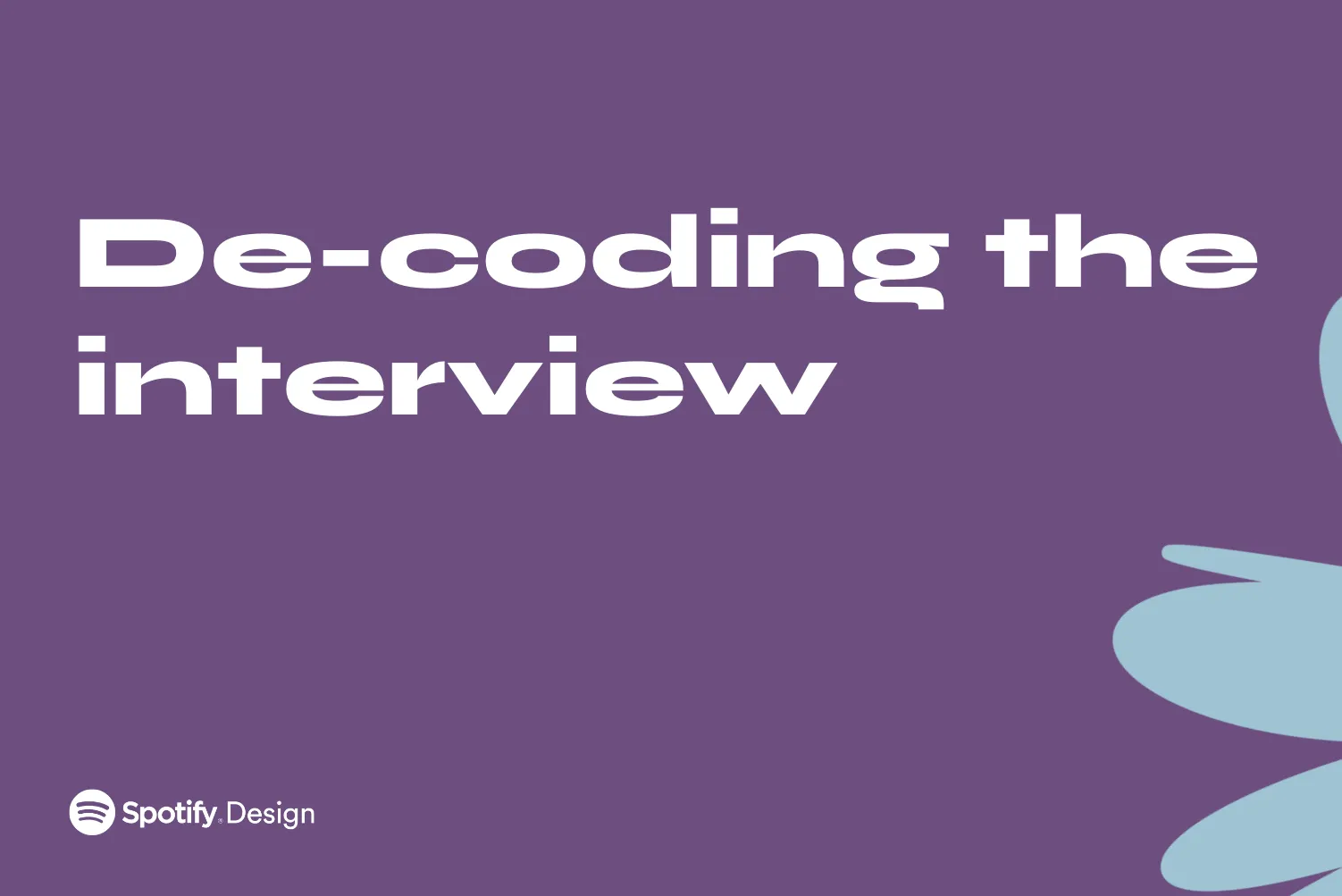 Decoding the Interview - Spotify Design